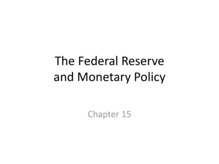 The Federal Reserve and Monetary Policy