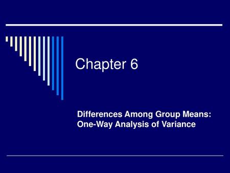 Differences Among Group Means: One-Way Analysis of Variance