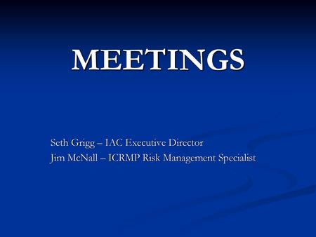 MEETINGS Seth Grigg – IAC Executive Director