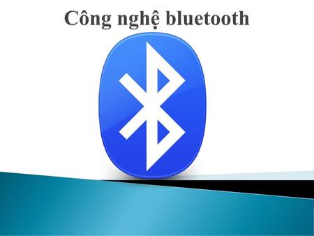 Công nghệ bluetooth.