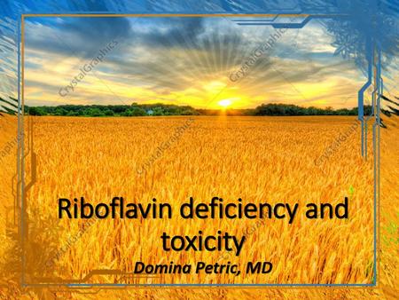 Riboflavin deficiency and toxicity