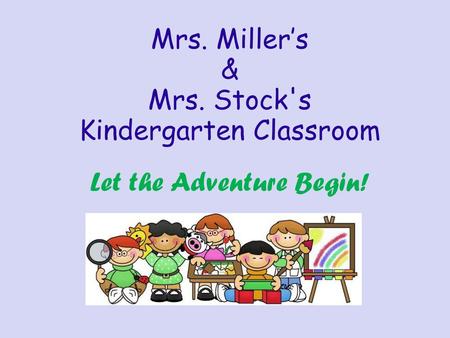 Mrs. Miller’s & Mrs. Stock's Kindergarten Classroom