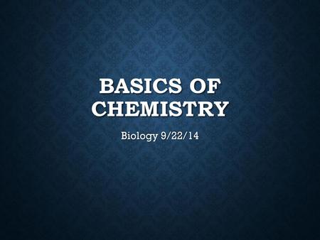 Basics of Chemistry Biology 9/22/14.