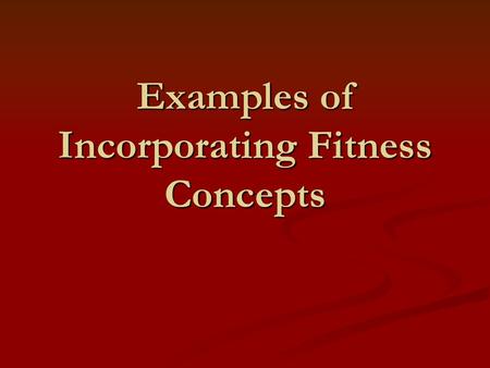 Examples of Incorporating Fitness Concepts