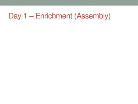 Day 1 – Enrichment (Assembly)