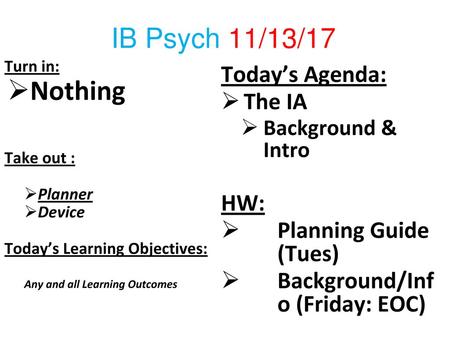 Nothing IB Psych 11/13/17 Today’s Agenda: The IA HW: