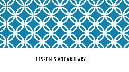 Lesson 5 Vocabulary.