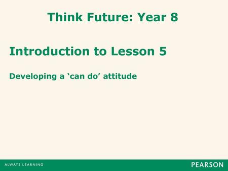 Introduction to Lesson 5 Developing a ‘can do’ attitude