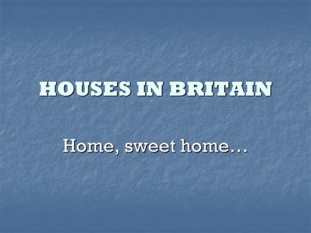 HOUSES IN BRITAIN Home, sweet home….