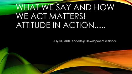 What we say and how we act matters! Attitude in Action.....