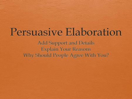 Persuasive Elaboration