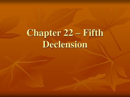 Chapter 22 – Fifth Declension