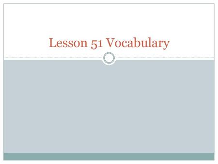 Lesson 51 Vocabulary.