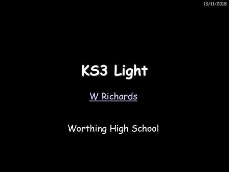 13/11/2018 KS3 Light W Richards Worthing High School.