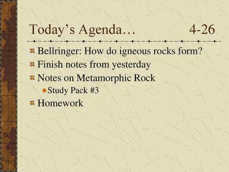 Today’s Agenda… 4-26 Bellringer: How do igneous rocks form?