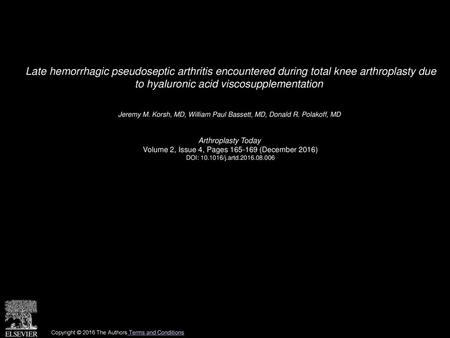 Late hemorrhagic pseudoseptic arthritis encountered during total knee arthroplasty due to hyaluronic acid viscosupplementation  Jeremy M. Korsh, MD, William.