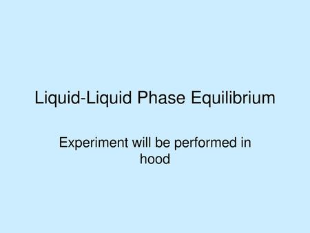 Liquid-Liquid Phase Equilibrium