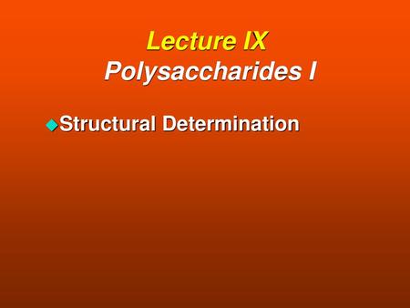 Lecture IX Polysaccharides I