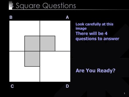 4 Square Questions Are You Ready? B A