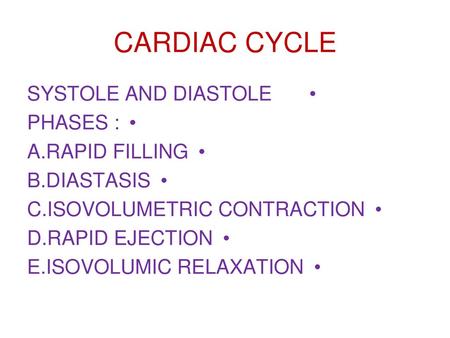 CARDIAC CYCLE SYSTOLE AND DIASTOLE PHASES : A.RAPID FILLING