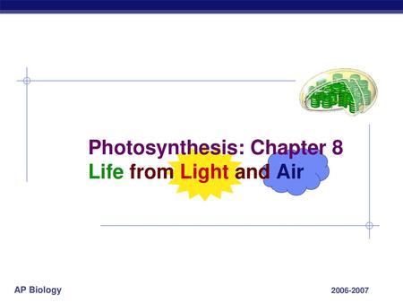 Photosynthesis: Chapter 8 Life from Light and Air