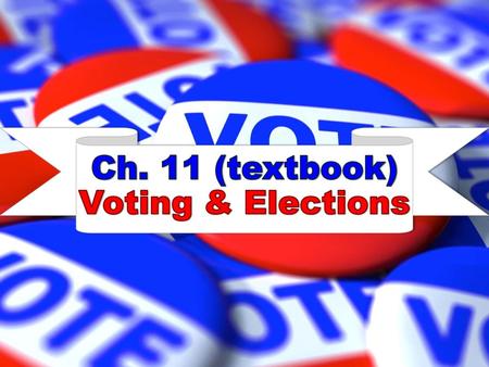 Ch. 11 (textbook) Voting & Elections.