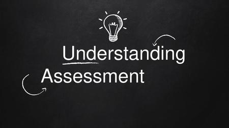 Understanding Assessment