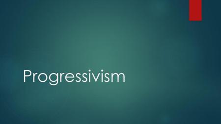 Progressivism.