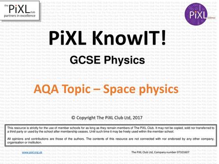 PiXL KnowIT! AQA Topic – Space physics GCSE Physics