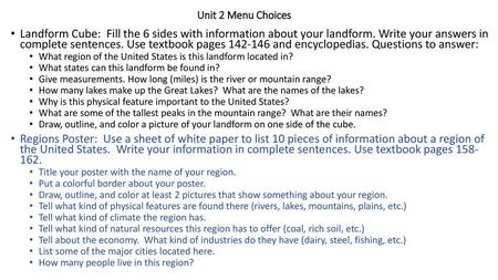 Unit 2 Menu Choices Landform Cube: Fill the 6 sides with information about your landform. Write your answers in complete sentences. Use textbook pages.