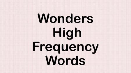 Wonders High Frequency Words