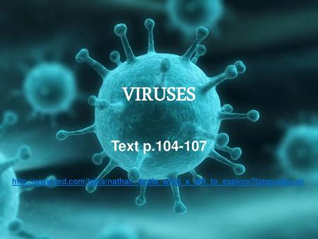 VIRUSES Text p.104-107 http://www.ted.com/talks/nathan_wolfe_what_s_left_to_explore?language=en.