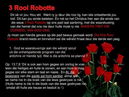 3 Rooi Robotte Dit sê vir jou: Hou stil. Want ry jy deur die rooi lig, kan iets ontsettends jou tref. Dit kan jou einde beteken. En net so het Christus.