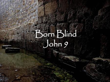 Born Blind John 9.