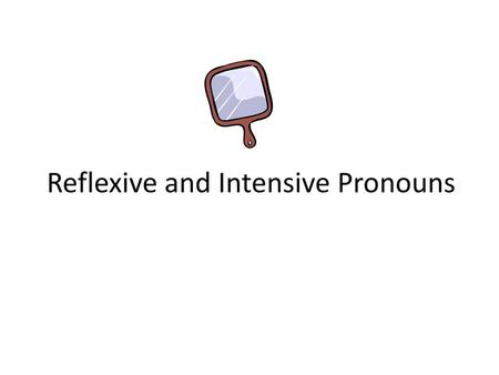 Reflexive and Intensive Pronouns