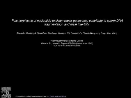 Polymorphisms of nucleotide-excision repair genes may contribute to sperm DNA fragmentation and male infertility  Aihua Gu, Guixiang Ji, Yong Zhou, Yan.