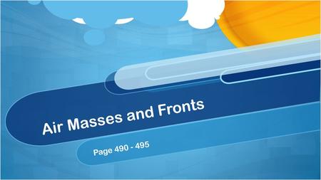 Air Masses and Fronts Page 490 - 495.