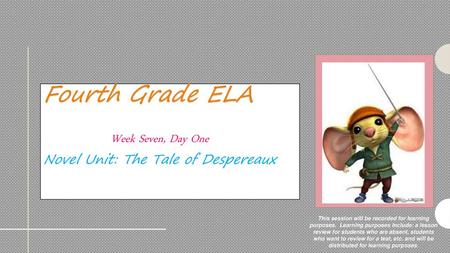 Week Seven, Day One Novel Unit: The Tale of Despereaux