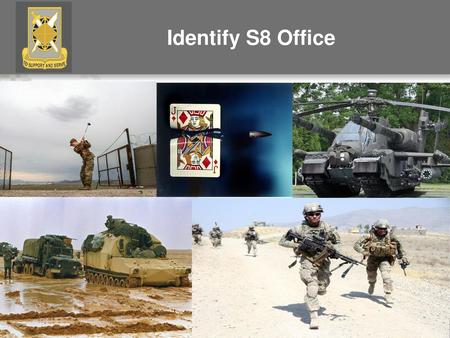 Identify S8 Office SHOW SLIDE 1: Define the S8 role in the BDE