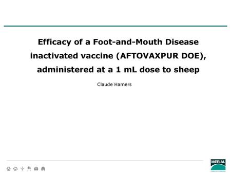 Efficacy of a Foot-and-Mouth Disease inactivated vaccine (AFTOVAXPUR DOE), administered at a 1 mL dose to sheep Claude Hamers.