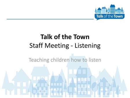 Talk of the Town Staff Meeting - Listening