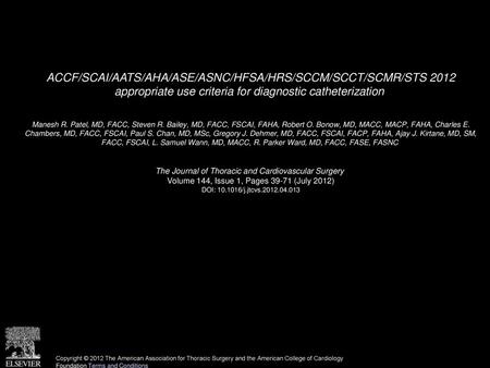 ACCF/SCAI/AATS/AHA/ASE/ASNC/HFSA/HRS/SCCM/SCCT/SCMR/STS 2012 appropriate use criteria for diagnostic catheterization  Manesh R. Patel, MD, FACC, Steven.