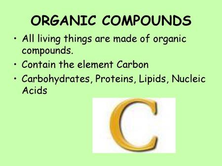 ORGANIC COMPOUNDS All living things are made of organic compounds.