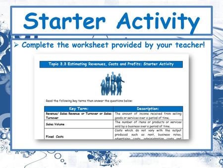 Starter Activity Complete the worksheet provided by your teacher!