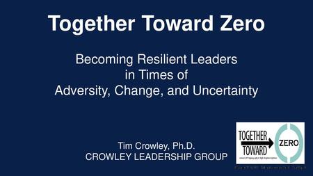 Together Toward Zero Becoming Resilient Leaders in Times of