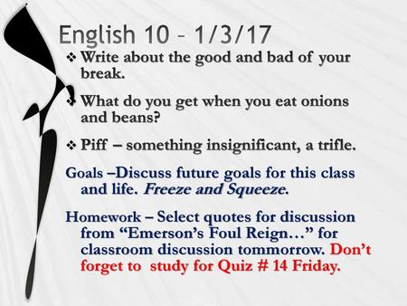 English 10 – 1/3/17 Write about the good and bad of your break.