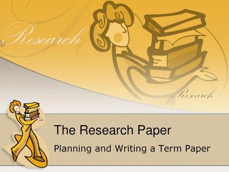 Planning and Writing a Term Paper