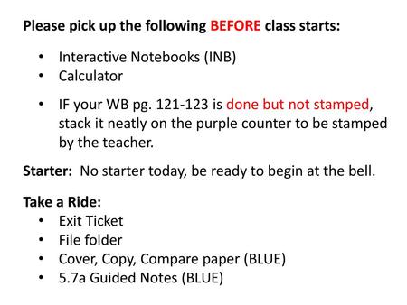 Please pick up the following BEFORE class starts: