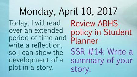 Monday, April 10, 2017 Today, I will read over an extended period of time and write a reflection, so I can show the development of a plot in a story.