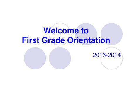 Welcome to First Grade Orientation